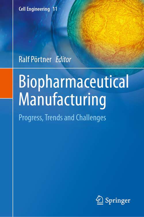 Book cover of Biopharmaceutical Manufacturing: Progress, Trends and Challenges (1st ed. 2023) (Cell Engineering #11)