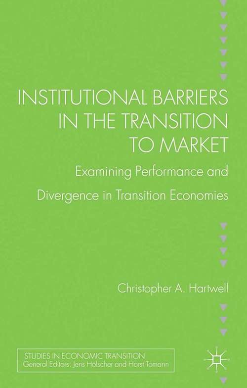 Book cover of Institutional Barriers in the Transition to Market: Examining Performance and Divergence in Transition Economies (2013) (Studies in Economic Transition)