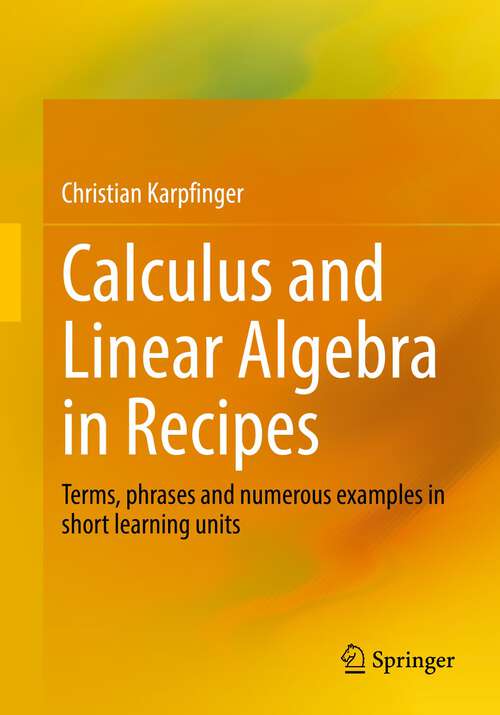 Book cover of Calculus and Linear Algebra in Recipes: Terms, phrases and numerous examples in short learning units (1st ed. 2022)