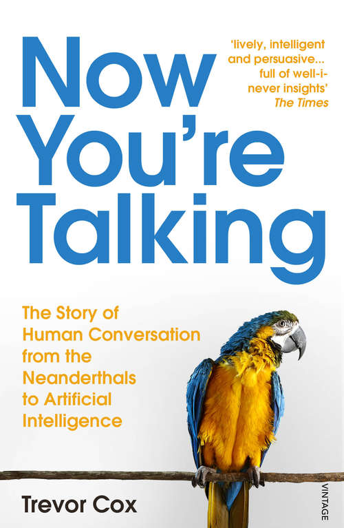 Book cover of Now You're Talking: Human Conversation from the Neanderthals to Artificial Intelligence