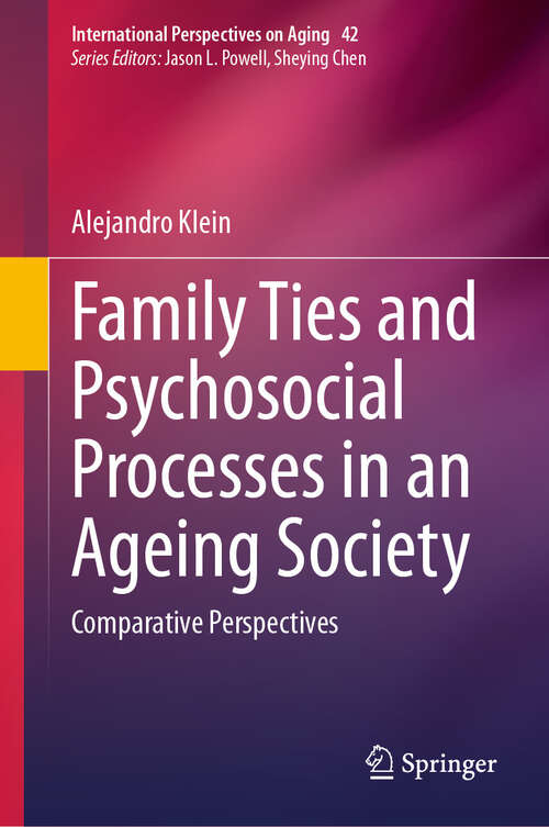 Book cover of Family Ties and Psychosocial Processes in an Ageing Society: Comparative Perspectives (2024) (International Perspectives on Aging #42)