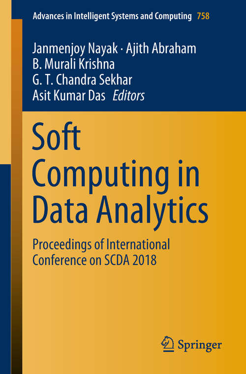 Book cover of Soft Computing in Data Analytics: Proceedings of International Conference on SCDA 2018 (Advances in Intelligent Systems and Computing #758)