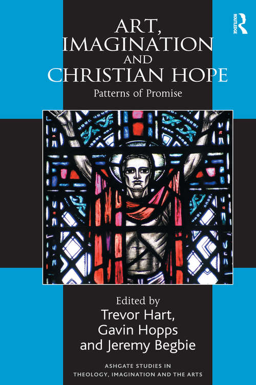 Book cover of Art, Imagination and Christian Hope: Patterns of Promise (Routledge Studies in Theology, Imagination and the Arts)