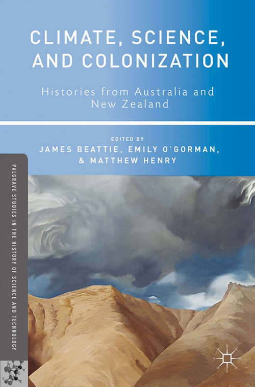 Book cover of Climate, Science, and Colonization: Histories from Australia and New Zealand (2014) (Palgrave Studies in the History of Science and Technology)