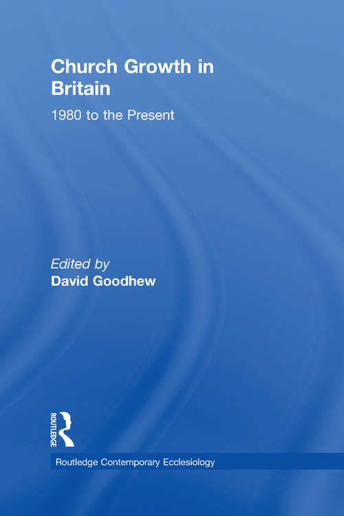 Book cover of Church Growth in Britain: 1980 to the Present (Routledge Contemporary Ecclesiology)