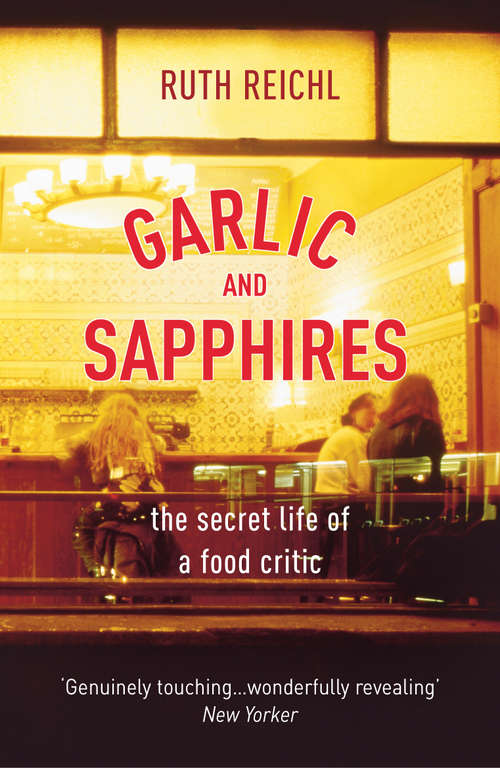 Book cover of Garlic And Sapphires: The Secret Life Of A Food Critic