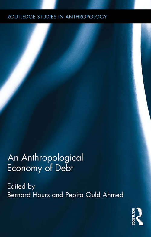 Book cover of An Anthropological Economy of Debt (Routledge Studies in Anthropology #21)