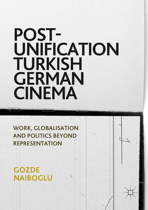 Book cover of Post-Unification Turkish German Cinema: Work, Globalisation and Politics Beyond Representation