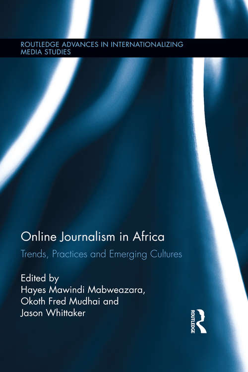 Book cover of Online Journalism in Africa: Trends, Practices and Emerging Cultures (Routledge Advances in Internationalizing Media Studies #12)