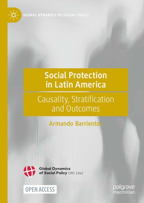 Book cover of Social Protection in Latin America: Causality, Stratification and Outcomes (2024) (Global Dynamics of Social Policy)