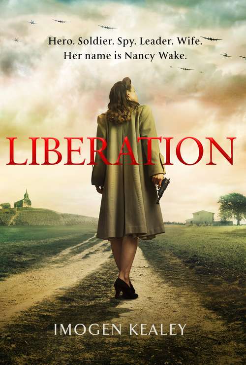 Book cover of Liberation: Inspired by the incredible true story of World War II's greatest heroine Nancy Wake