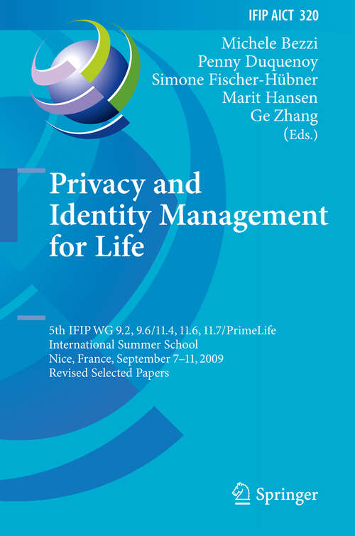 Book cover of Privacy and Identity Management for Life: 5th IFIP WG 9.2, 9.6/11.4, 11.6, 11.7/PrimeLife International Summer School, Nice, France, September 7-11, 2009, Revised Selected Papers (2010) (IFIP Advances in Information and Communication Technology #320)