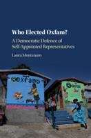 Book cover of Who Elected Oxfam?: A Democratic Defence of Self-Appointed Representatives (PDF)