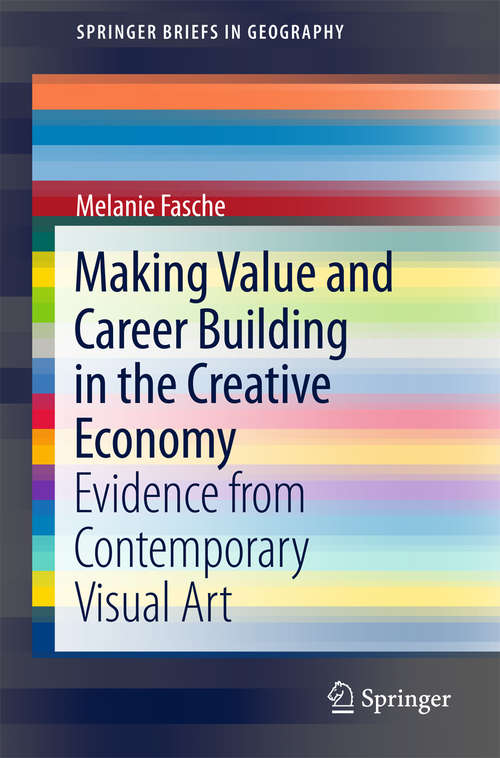 Book cover of Making Value and Career Building in the Creative Economy: Evidence from Contemporary Visual Art (SpringerBriefs in Geography)