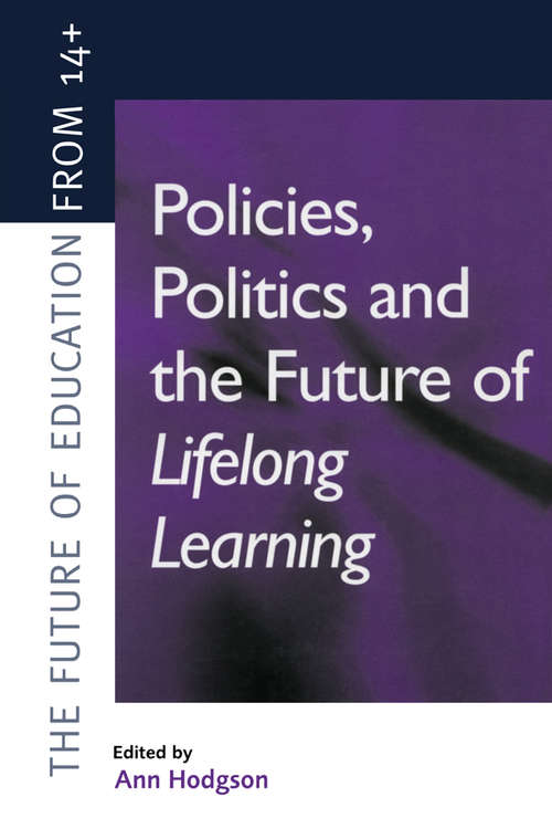 Book cover of Policies, Politics and the Future of Lifelong Learning (Future Of Education From 14+ Ser.)