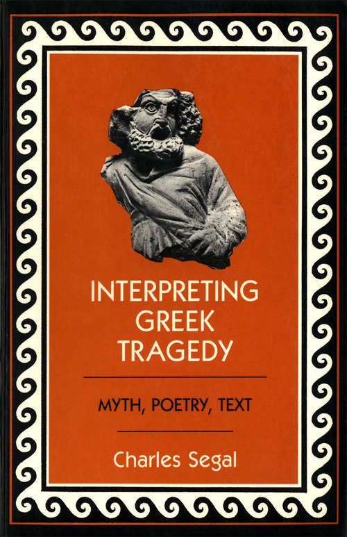 Book cover of Interpreting Greek Tragedy: Myth, Poetry, Text