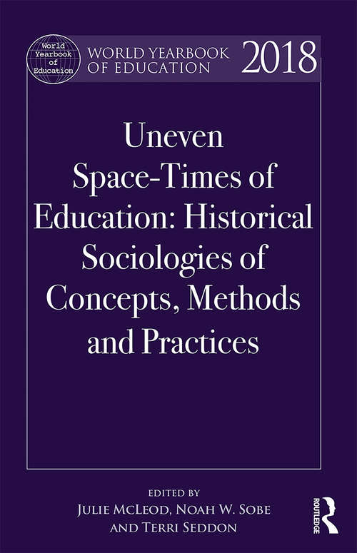 Book cover of World Yearbook of Education 2018: Uneven Space-Times of Education: Historical Sociologies of Concepts, Methods and Practices (World Yearbook of Education)