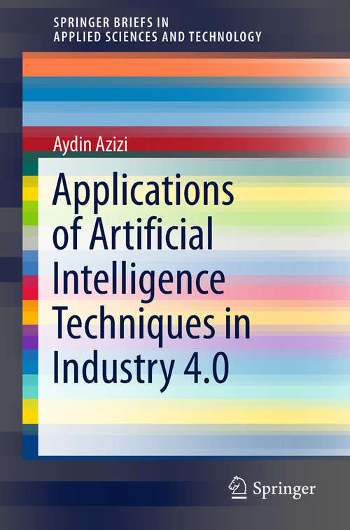 Book cover of Applications of Artificial Intelligence Techniques in Industry 4.0 (1st ed. 2019) (SpringerBriefs in Applied Sciences and Technology)