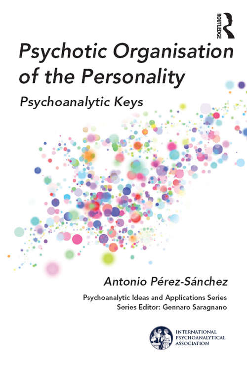 Book cover of Psychotic Organisation of the Personality: Psychoanalytic Keys (The International Psychoanalytical Association Psychoanalytic Ideas and Applications Series)