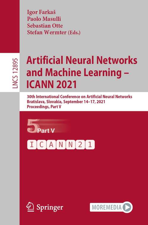 Book cover of Artificial Neural Networks and Machine Learning – ICANN 2021: 30th International Conference on Artificial Neural Networks, Bratislava, Slovakia, September 14–17, 2021, Proceedings, Part V (1st ed. 2021) (Lecture Notes in Computer Science #12895)