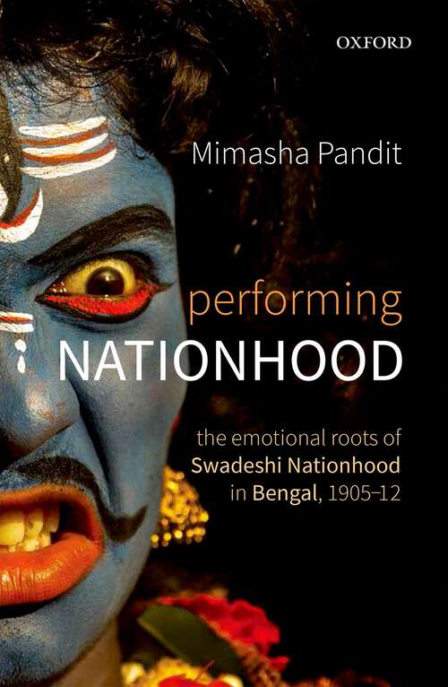 Book cover of Performing Nationhood: The Emotional Roots of Swadeshi Nationhood in Bengal, 1905–12