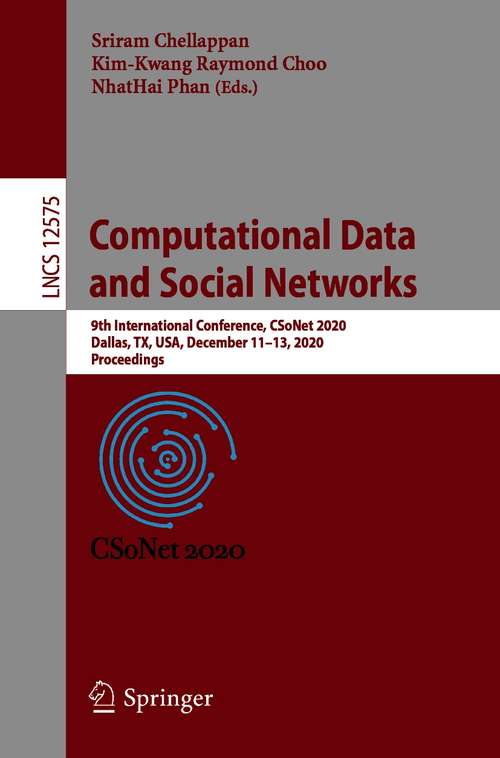 Book cover of Computational Data and Social Networks: 9th International Conference, CSoNet 2020, Dallas, TX, USA, December 11–13, 2020, Proceedings (1st ed. 2020) (Lecture Notes in Computer Science #12575)