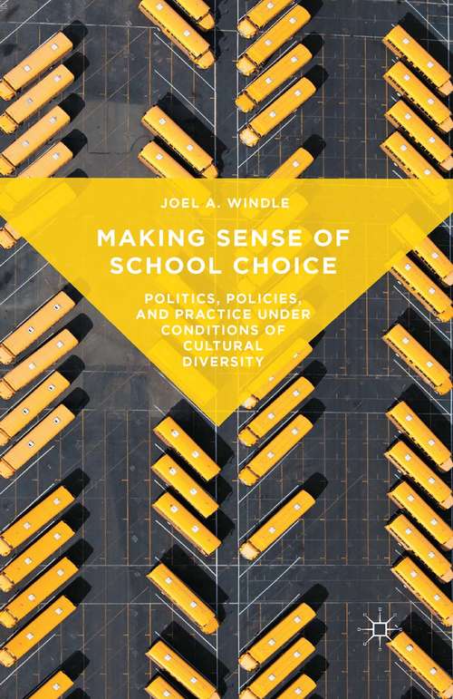 Book cover of Making Sense of School Choice: Politics, Policies, and Practice under Conditions of Cultural Diversity (1st ed. 2015)