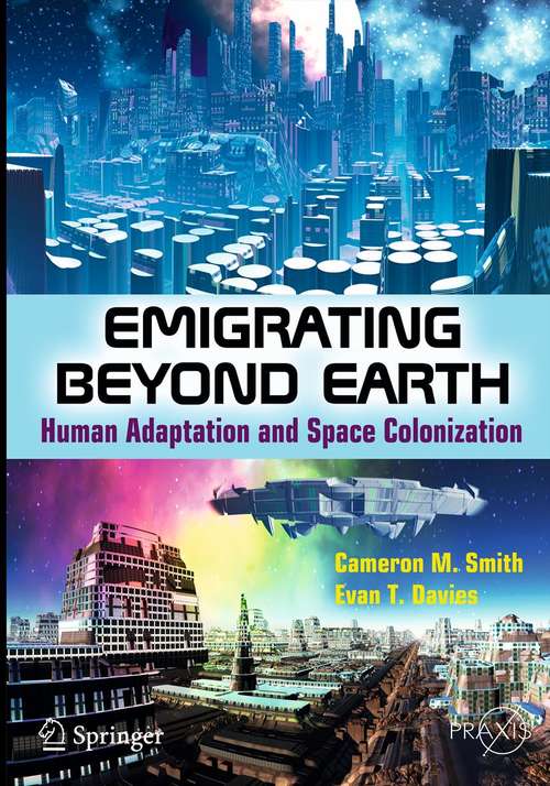 Book cover of Emigrating Beyond Earth: Human Adaptation and Space Colonization (2012) (Springer Praxis Books)