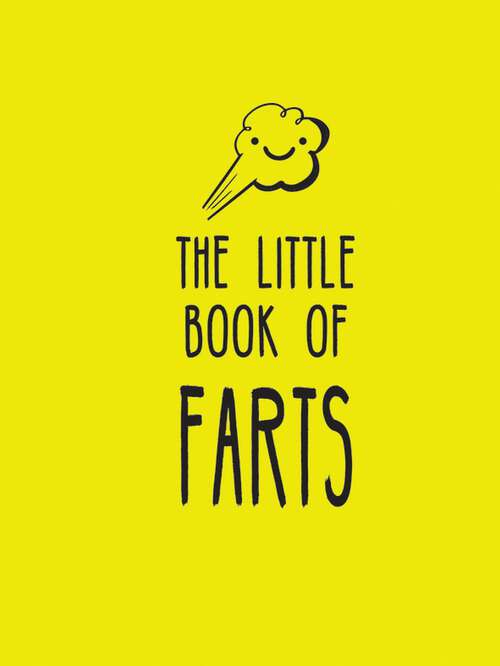 Book cover of The Little Book of Farts: Everything You Didn't Need to Know and More!