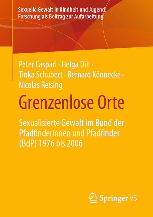 Book cover of Grenzenlose Orte: Sexualisierte Gewalt im Bund der Pfadfinderinnen und Pfadfinder (BdP) 1976 bis 2006 (2024) (Sexuelle Gewalt in Kindheit und Jugend: Forschung als Beitrag zur Aufarbeitung)