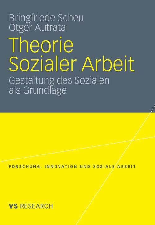 Book cover of Theorie Sozialer Arbeit: Gestaltung des Sozialen als Grundlage (2011) (Forschung, Innovation und Soziale Arbeit)