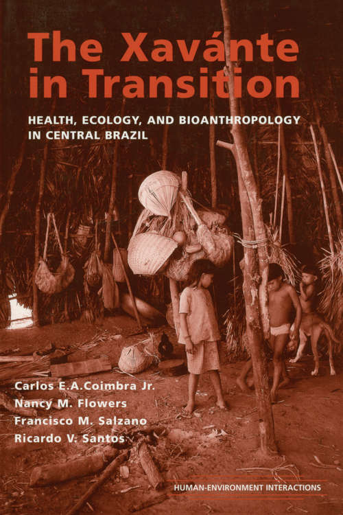 Book cover of The Xavante in Transition: Health, Ecology, and Bioanthropology in Central Brazil (Human-Environment Interactions)