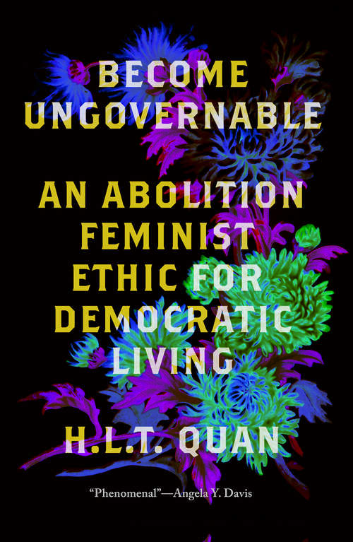 Book cover of Become Ungovernable: An Abolition Feminist Ethic for Democratic Living (Black Critique)