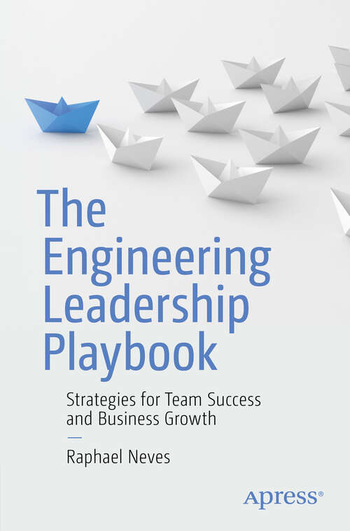 Book cover of The Engineering Leadership Playbook: Strategies for Team Success and Business Growth (1st ed.)