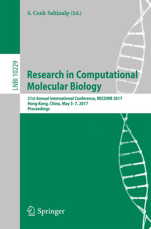 Book cover of Research in Computational Molecular Biology: 21st  Annual International Conference, RECOMB 2017, Hong Kong, China, May 3-7, 2017, Proceedings (Lecture Notes in Computer Science #10229)