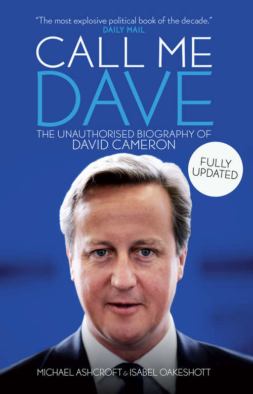 Book cover of Call Me Dave: The Unauthorised Biography of David Cameron