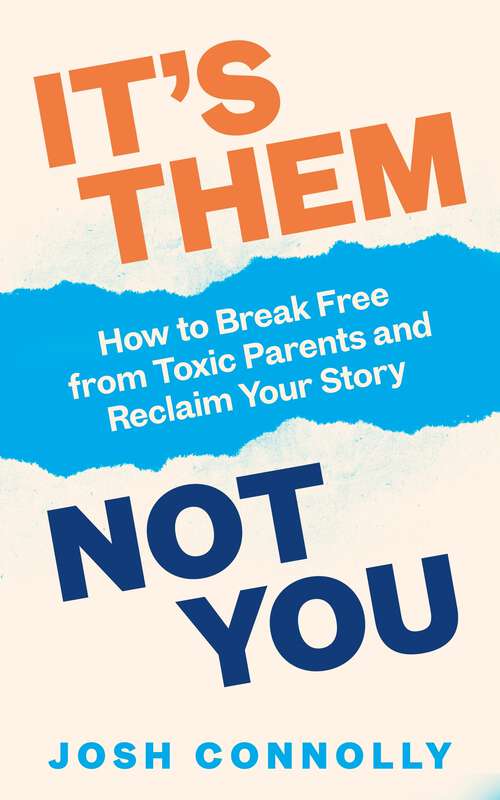 Book cover of It’s Them, Not You: How to Break Free from Toxic Parents and Reclaim Your Story