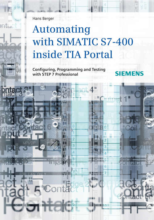 Book cover of Automating with SIMATIC S7-400 inside TIA Portal: Configuring, Programming and Testing with STEP 7 Professional