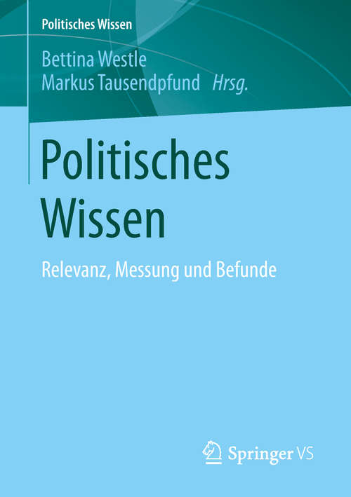 Book cover of Politisches Wissen: Relevanz, Messung und Befunde (1. Aufl. 2019) (Politisches Wissen)