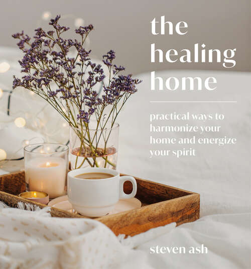 Book cover of The Healing Home: Practical Ways To Harmonize Your Home And Energize Your Spirit (ePub edition)