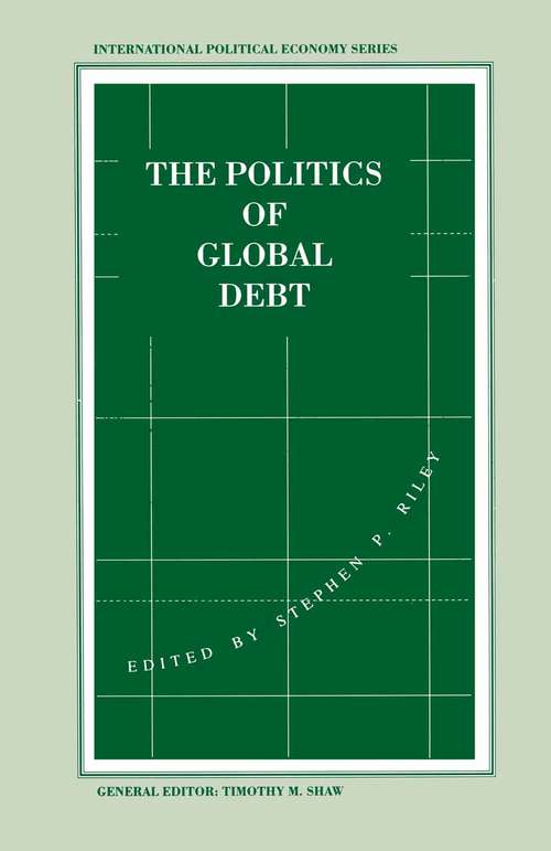 Book cover of The Politics of Global Debt (1st ed. 1993) (International Political Economy Series)