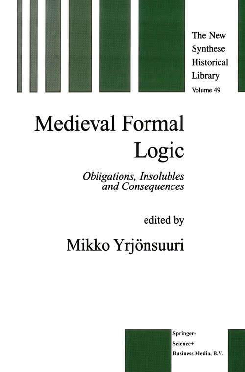 Book cover of Medieval Formal Logic: Obligations, Insolubles and Consequences (2001) (The New Synthese Historical Library #49)
