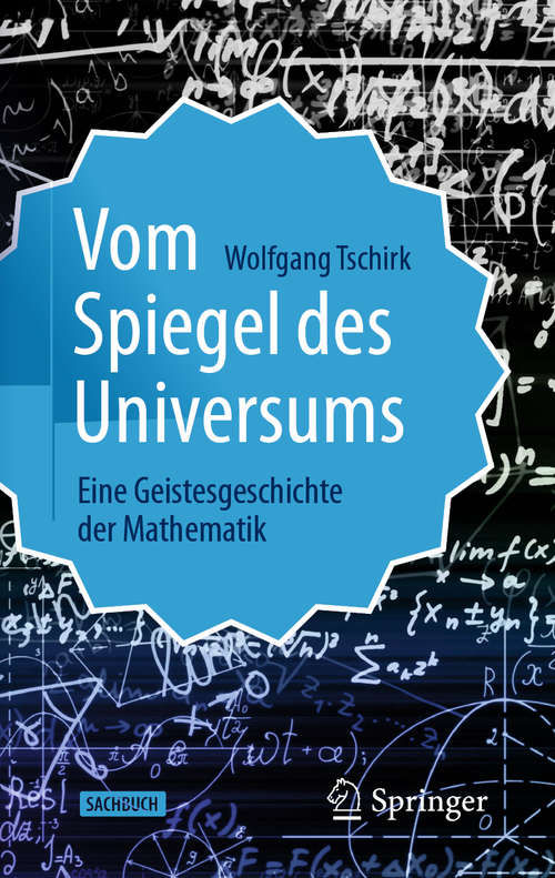 Book cover of Vom Spiegel des Universums: Eine Geistesgeschichte der Mathematik (2. Aufl. 2021)