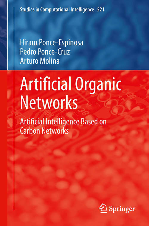 Book cover of Artificial Organic Networks: Artificial Intelligence Based on Carbon Networks (2014) (Studies in Computational Intelligence #521)