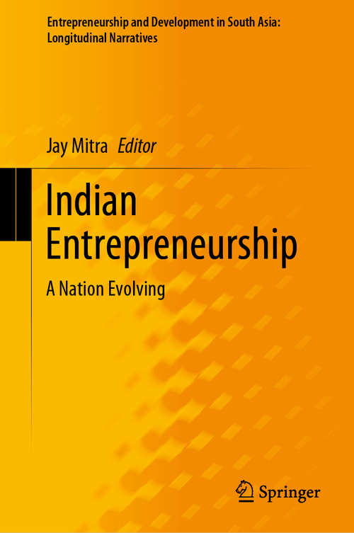 Book cover of Indian Entrepreneurship: A Nation Evolving (1st ed. 2021) (Entrepreneurship and Development in South Asia: Longitudinal Narratives)