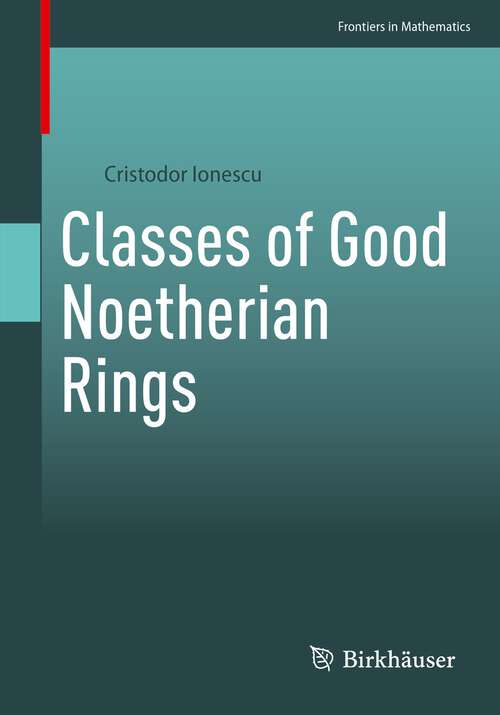 Book cover of Classes of Good Noetherian Rings (1st ed. 2023) (Frontiers in Mathematics)