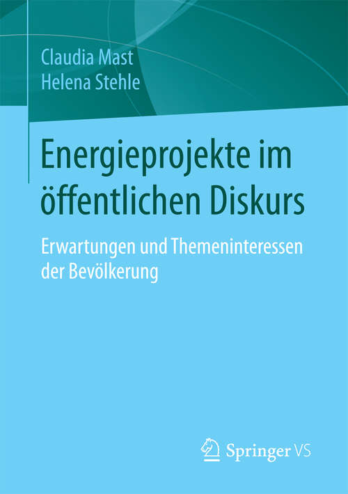 Book cover of Energieprojekte im öffentlichen Diskurs: Erwartungen und Themeninteressen der Bevölkerung (1. Aufl. 2016)
