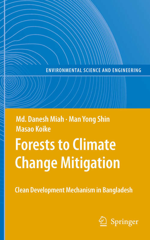 Book cover of Forests to Climate Change Mitigation: Clean Development Mechanism in Bangladesh (2011) (Environmental Science and Engineering)