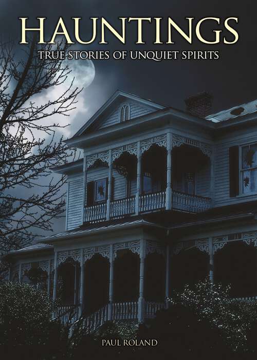 Book cover of Hauntings: True Stories of Unquiet Spirits