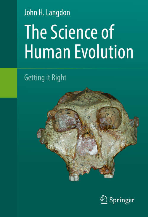 Book cover of The Science of Human Evolution: Getting it Right (1st ed. 2016)